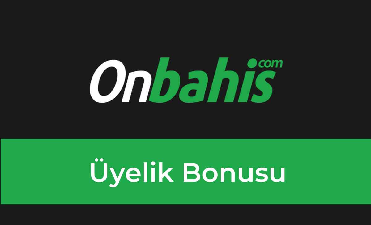 Onbahis Üyelik Bonusu