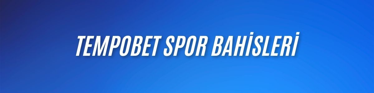 Tempobet Spor Bahisleri